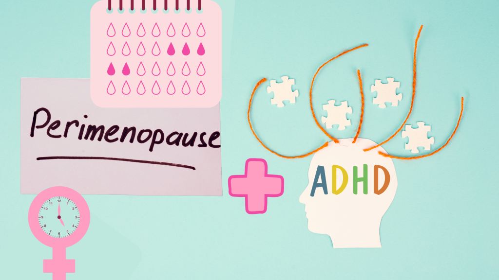 Dealing with Perimenopause and ADHD